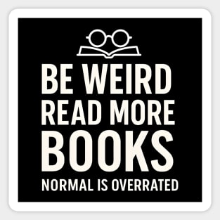 Be Weird Read More Books – Funny Reading Lover Sticker